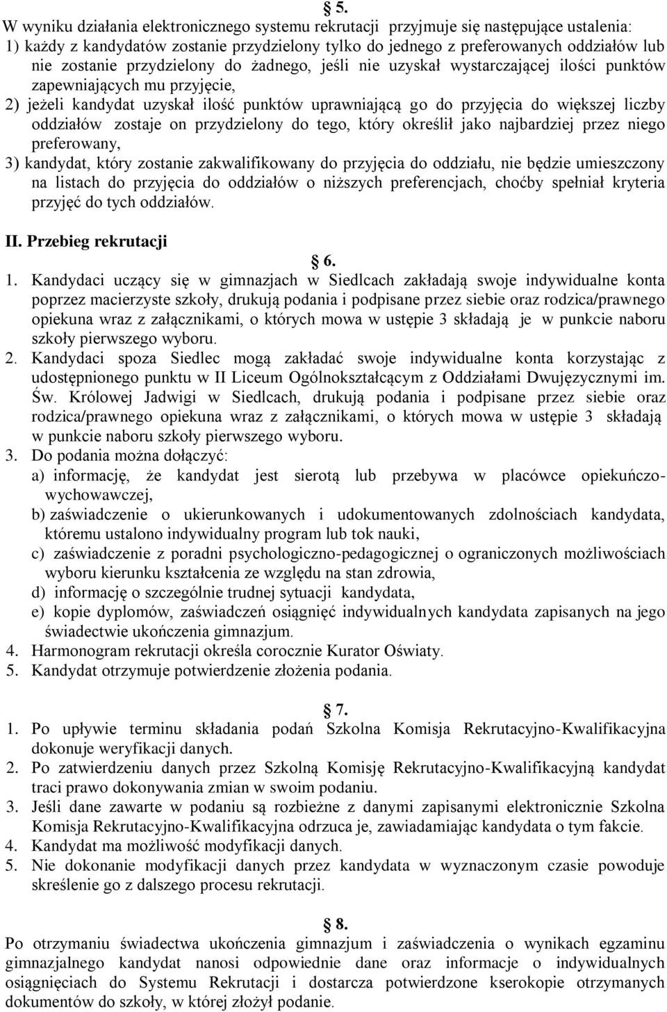 oddziałów zostaje on przydzielony do tego, który określił jako najbardziej przez niego preferowany, 3) kandydat, który zostanie zakwalifikowany do przyjęcia do oddziału, nie będzie umieszczony na