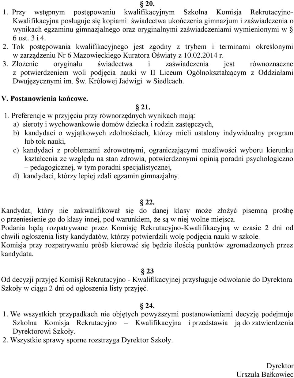 oryginalnymi zaświadczeniami wymienionymi w 6 ust. 3 i 4. 2. Tok postępowania kwalifikacyjnego jest zgodny z trybem i terminami określonymi w zarządzeniu Nr 6 Mazowieckiego Kuratora Oświaty z 10.02.