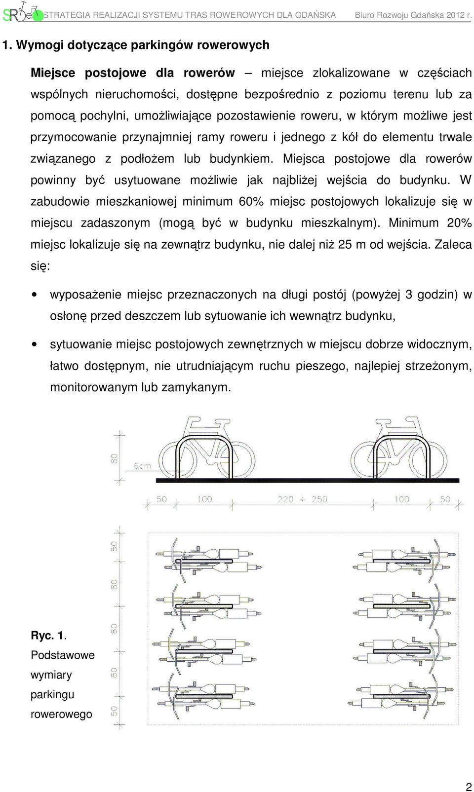 Miejsca postojowe dla rowerów powinny być usytuowane moŝliwie jak najbliŝej wejścia do budynku.