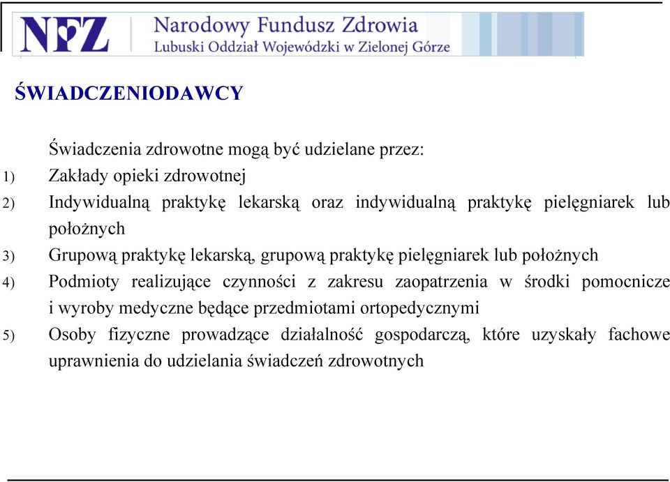 4) Podmioty realizujące czynności z zakresu zaopatrzenia w środki pomocnicze i wyroby medyczne będące przedmiotami