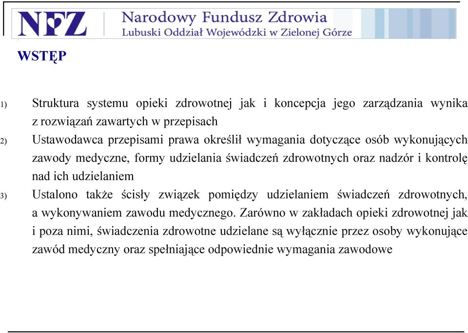 udzielaniem 3) Ustalono także ścisły związek pomiędzy udzielaniem świadczeń zdrowotnych, a wykonywaniem zawodu medycznego.