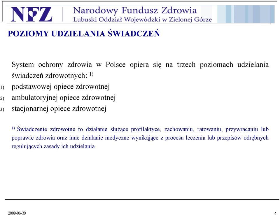 1) Świadczenie zdrowotne to działanie służące profilaktyce, zachowaniu, ratowaniu, przywracaniu lub poprawie zdrowia