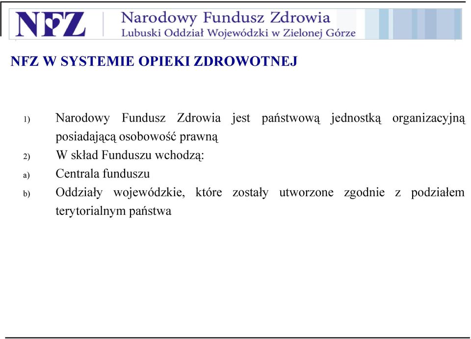 W skład Funduszu wchodzą: a) Centrala funduszu b) y wojewódzkie,