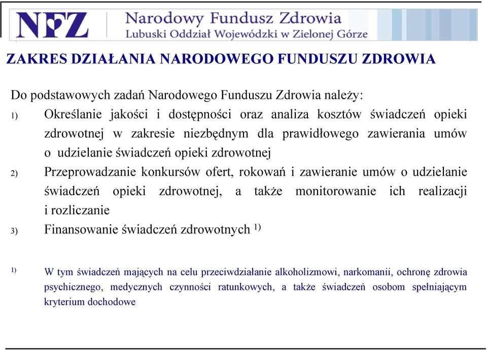 umów o udzielanie świadczeń opieki zdrowotnej, a także monitorowanie ich realizacji i rozliczanie 3) Finansowanie świadczeń zdrowotnych 1) 1) W tym świadczeń mających na