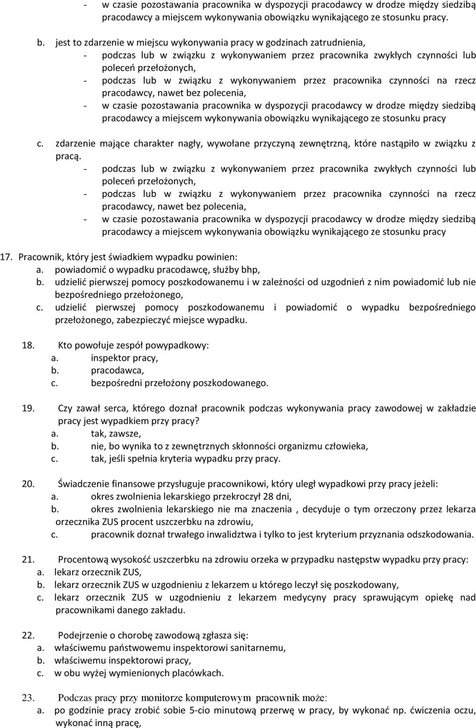 wykonywaniem przez pracownika czynności na rzecz pracodawcy, nawet bez polecenia, - w czasie pozostawania pracownika w dyspozycji pracodawcy w drodze między siedzibą pracodawcy a miejscem wykonywania