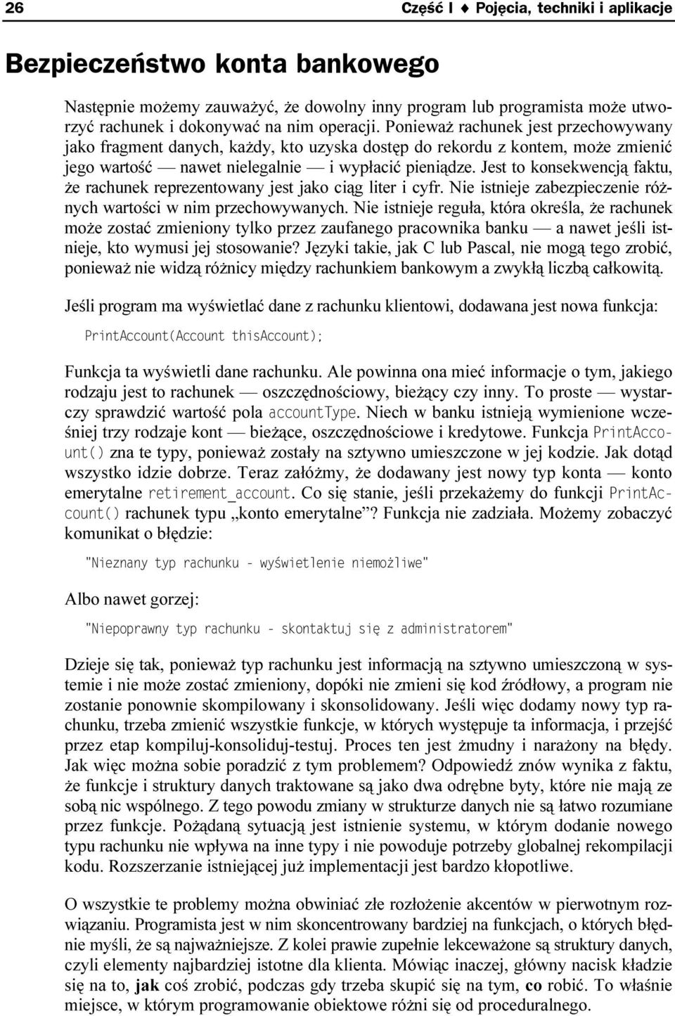 Jest to konsekwencją faktu, że rachunek reprezentowany jest jako ciąg liter i cyfr. Nie istnieje zabezpieczenie różnych wartości w nim przechowywanych.