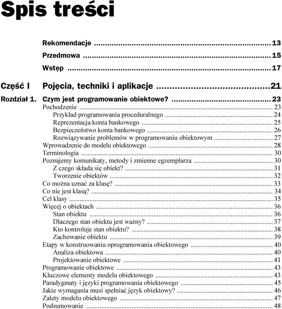 .. 27 Wprowadzenie do modelu obiektowego...... 28 Terminologia.........30 Poznajemy komunikaty, metody i zmienne egzemplarza... 30 Z czego składa się obiekt?...... 31 Tworzenie obiektów.