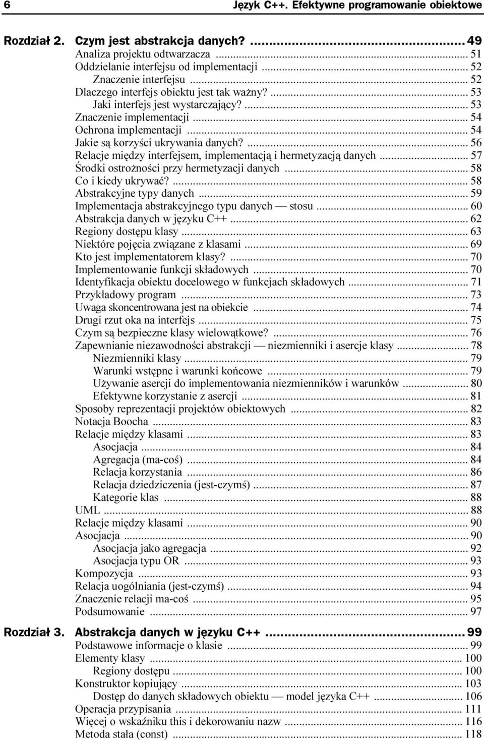 ..... 54 Jakie są korzyści ukrywania danych?...... 56 Relacje między interfejsem, implementacją i hermetyzacją danych... 57 Środki ostrożności przy hermetyzacji danych...... 58 Co i kiedy ukrywać?