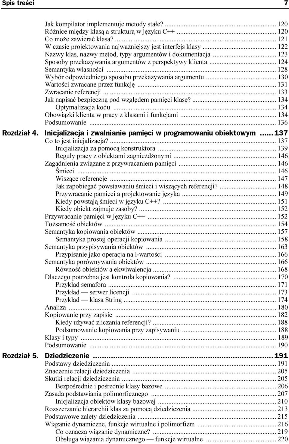 .. 124 Semantyka własności...... 128 Wybór odpowiedniego sposobu przekazywania argumentu... 130 Wartości zwracane przez funkcję...... 131 Zwracanie referencji.