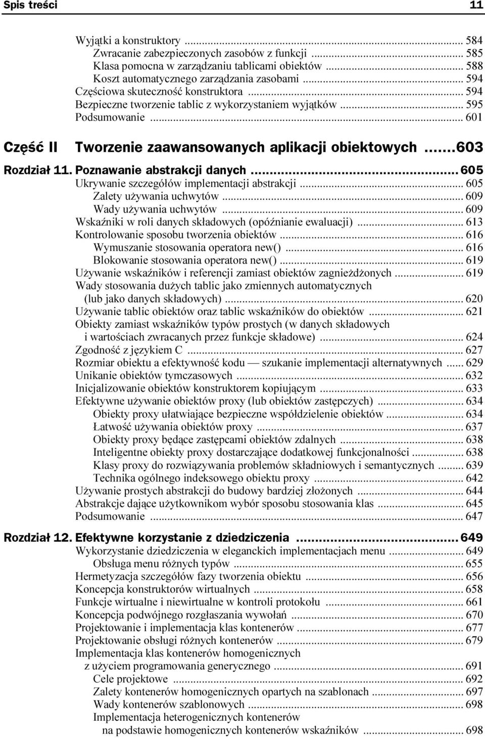 ..603 Rozdział 11. Poznawanie abstrakcji danych...c... 605 Ukrywanie szczegółów implementacji abstrakcji...... 605 Zalety używania uchwytów...... 609 Wady używania uchwytów.