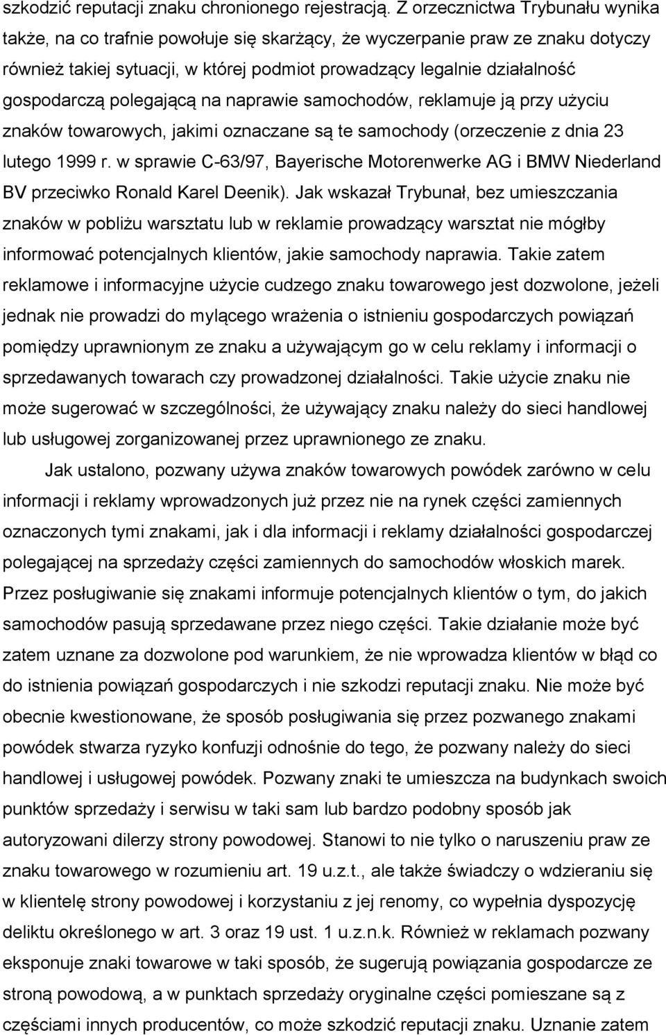 polegającą na naprawie samochodów, reklamuje ją przy użyciu znaków towarowych, jakimi oznaczane są te samochody (orzeczenie z dnia 23 lutego 1999 r.