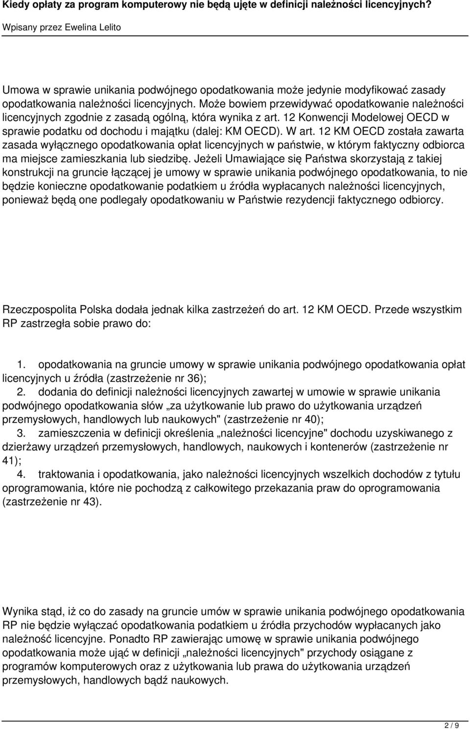 12 KM OECD została zawarta zasada wyłącznego opodatkowania opłat licencyjnych w państwie, w którym faktyczny odbiorca ma miejsce zamieszkania lub siedzibę.