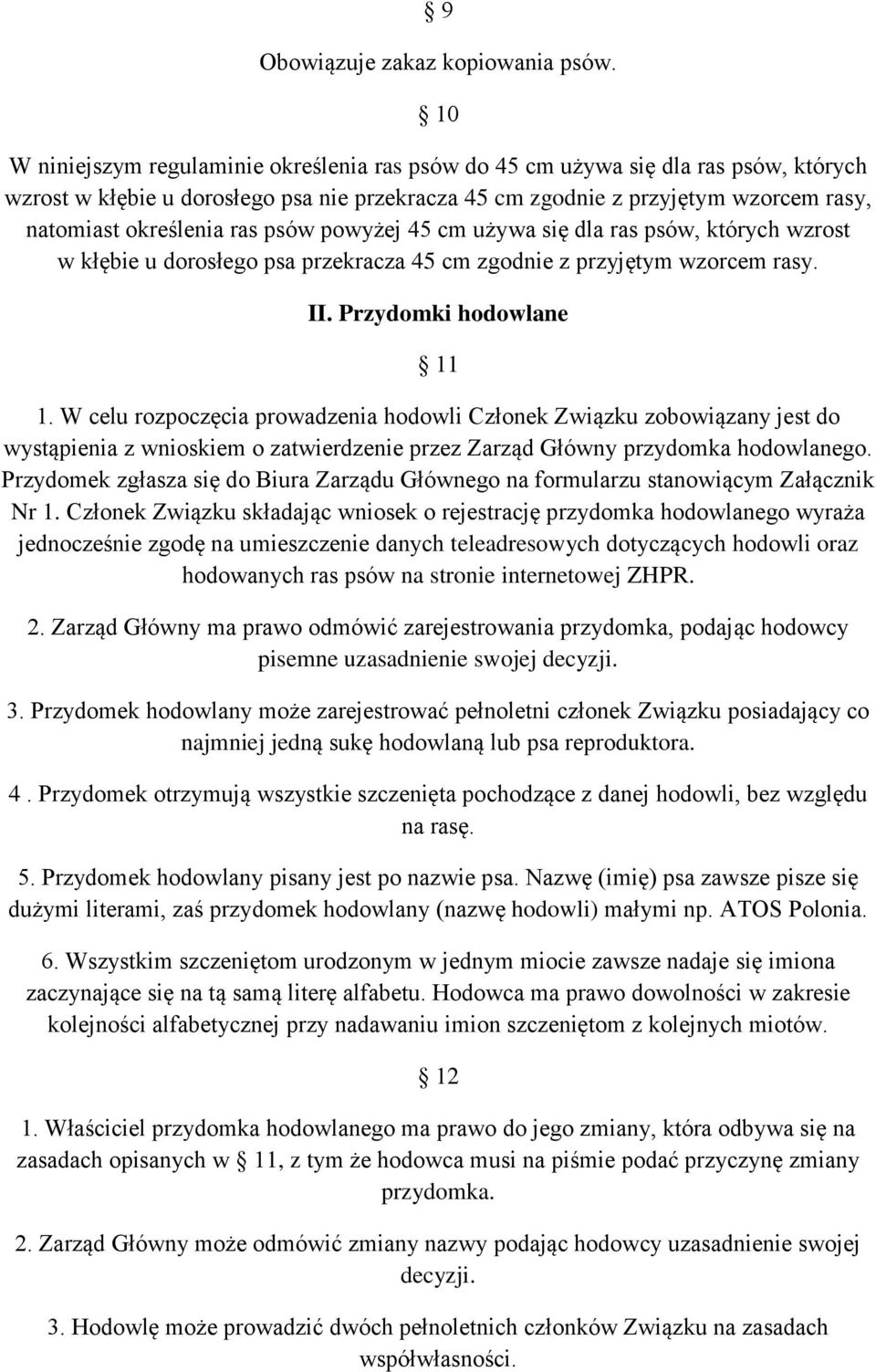 ras psów powyżej 45 cm używa się dla ras psów, których wzrost w kłębie u dorosłego psa przekracza 45 cm zgodnie z przyjętym wzorcem rasy. II. Przydomki hodowlane 11 1.