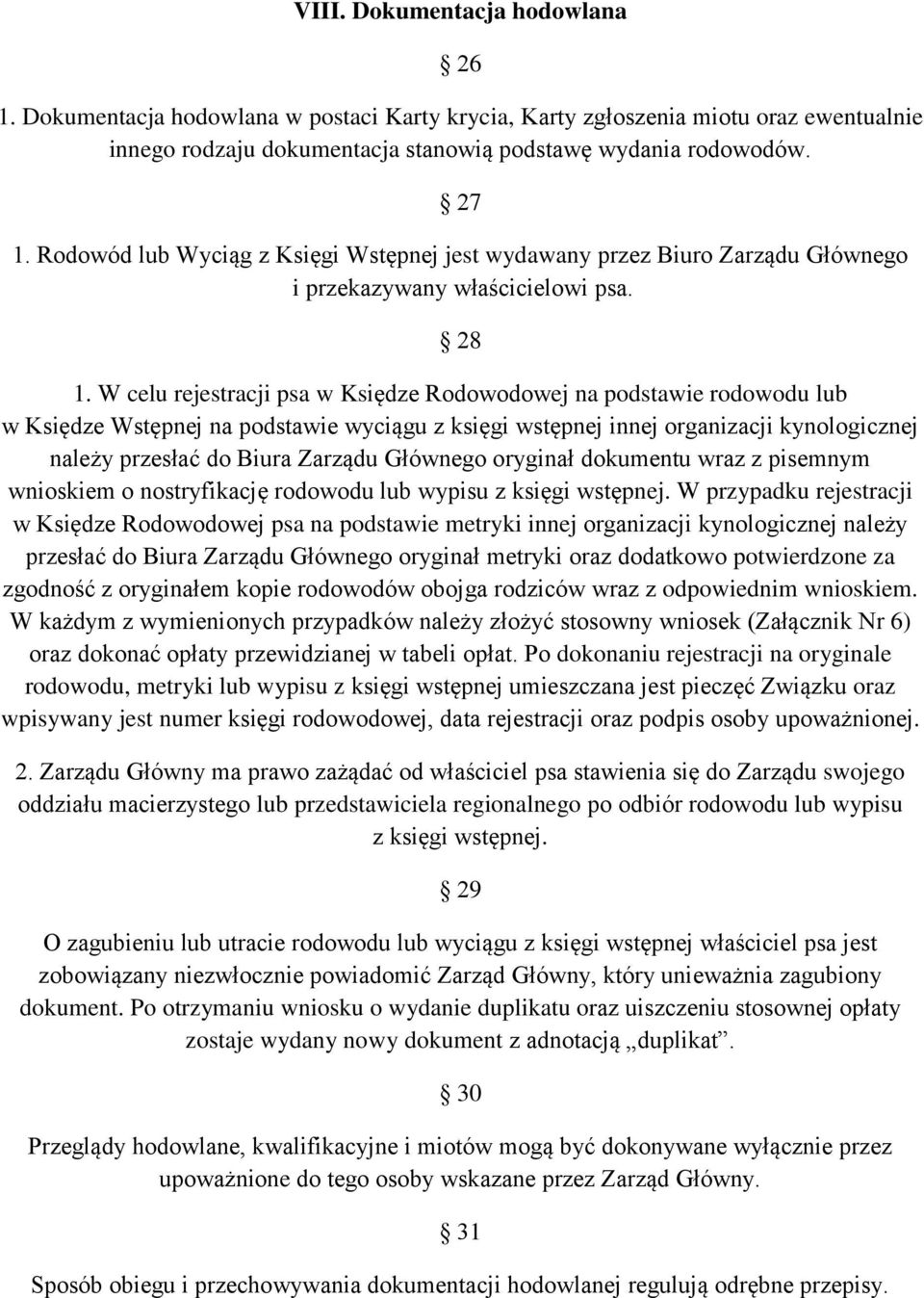 W celu rejestracji psa w Księdze Rodowodowej na podstawie rodowodu lub w Księdze Wstępnej na podstawie wyciągu z księgi wstępnej innej organizacji kynologicznej należy przesłać do Biura Zarządu