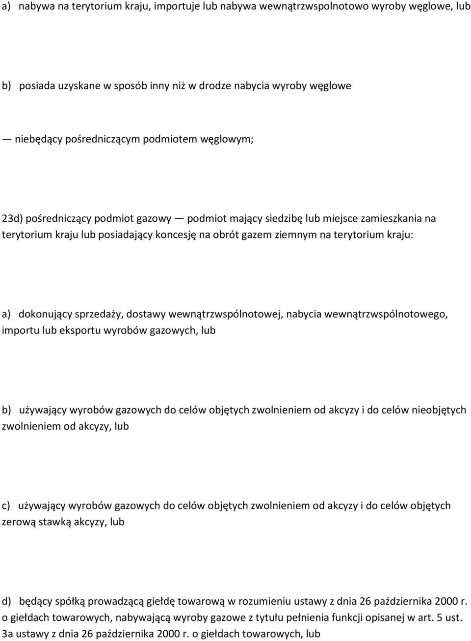 sprzedaży, dostawy wewnątrzwspólnotowej, nabycia wewnątrzwspólnotowego, importu lub eksportu wyrobów gazowych, lub b) używający wyrobów gazowych do celów objętych zwolnieniem od akcyzy i do celów