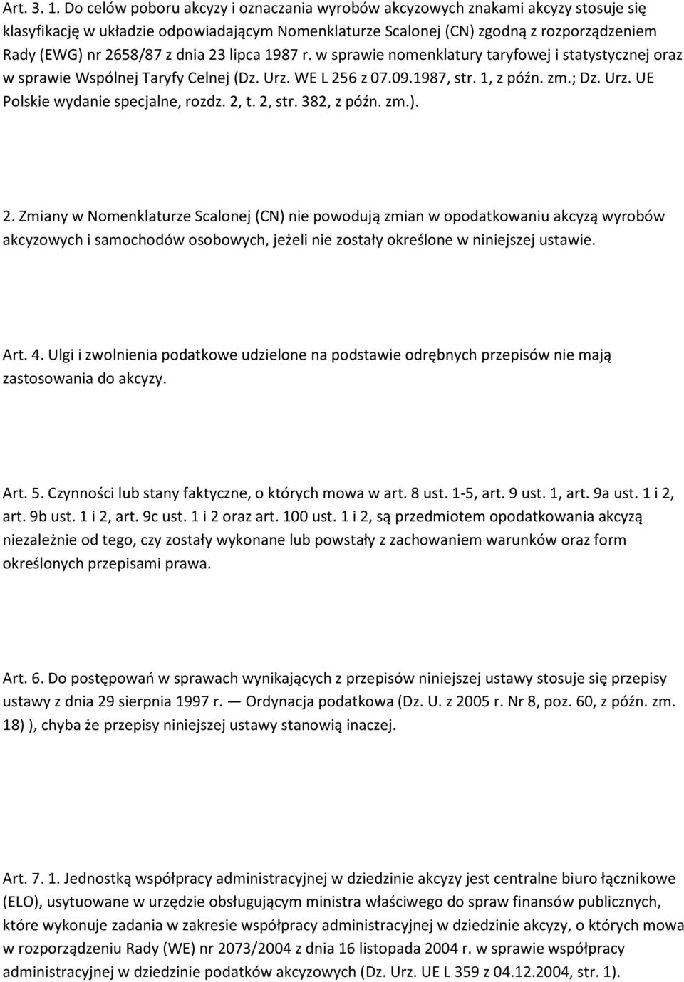 dnia 23 lipca 1987 r. w sprawie nomenklatury taryfowej i statystycznej oraz w sprawie Wspólnej Taryfy Celnej (Dz. Urz. WE L 256 z 07.09.1987, str. 1, z późn. zm.; Dz. Urz. UE Polskie wydanie specjalne, rozdz.