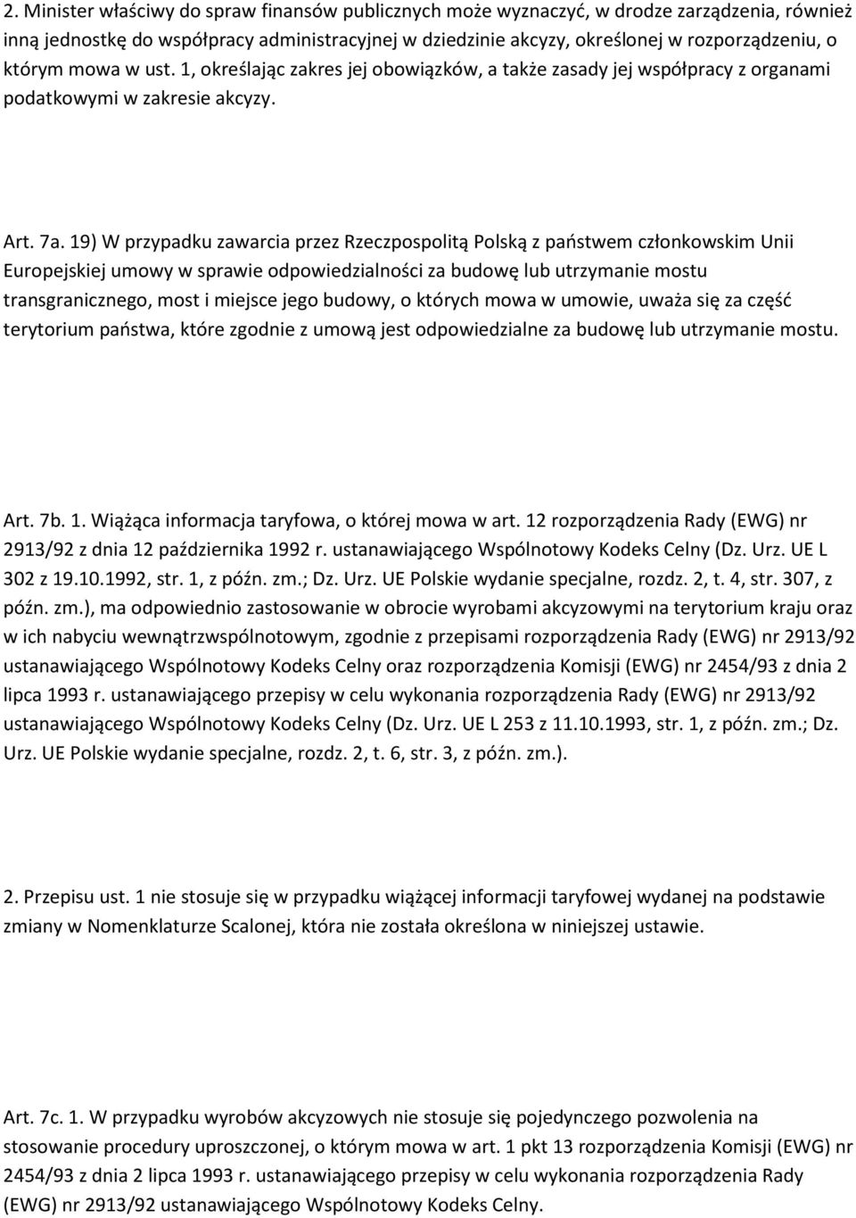 19) W przypadku zawarcia przez Rzeczpospolitą Polską z państwem członkowskim Unii Europejskiej umowy w sprawie odpowiedzialności za budowę lub utrzymanie mostu transgranicznego, most i miejsce jego