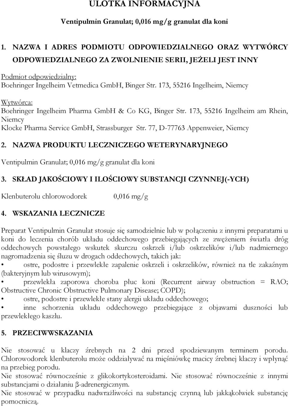 173, 55216 Ingelheim, Niemcy Wytwórca: Boehringer Ingelheim Pharma GmbH & Co KG, Binger Str. 173, 55216 Ingelheim am Rhein, Niemcy Klocke Pharma Service GmbH, Strassburger Str.