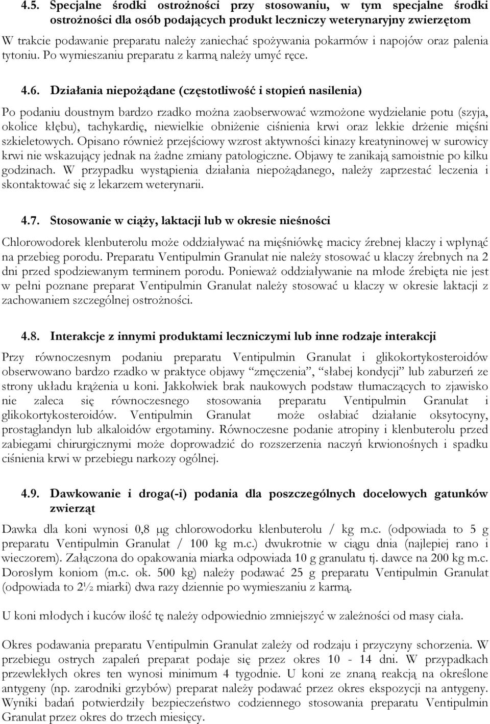 Działania niepożądane (częstotliwość i stopień nasilenia) Po podaniu doustnym bardzo rzadko można zaobserwować wzmożone wydzielanie potu (szyja, okolice kłębu), tachykardię, niewielkie obniżenie