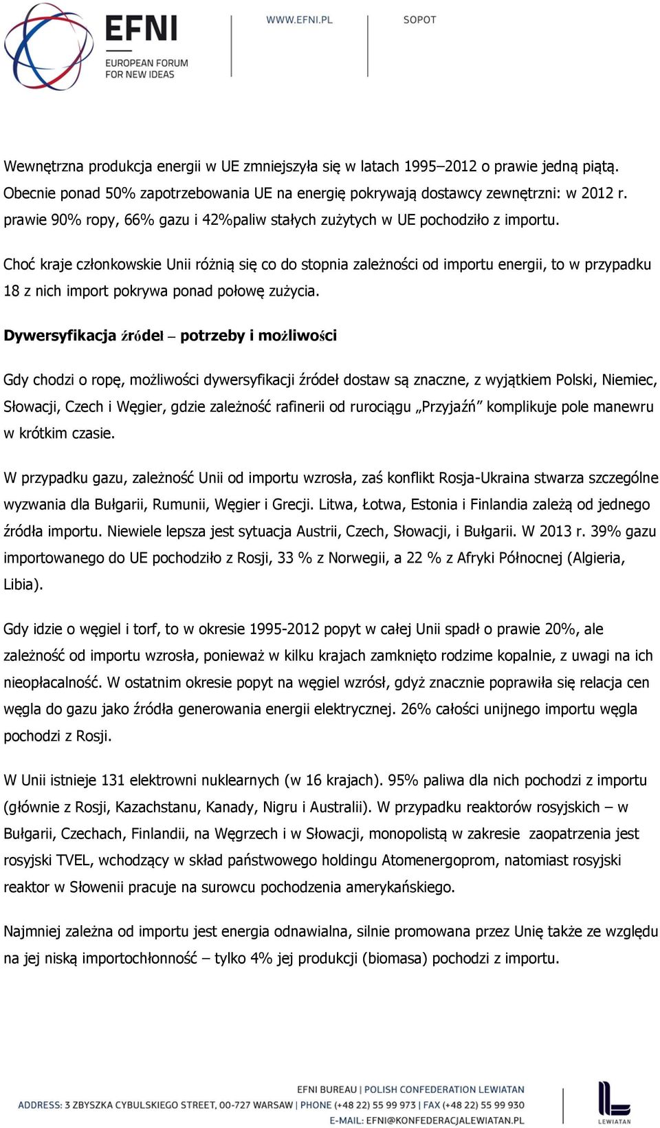 Choć kraje członkowskie Unii różnią się co do stopnia zależności od importu energii, to w przypadku 18 z nich import pokrywa ponad połowę zużycia.