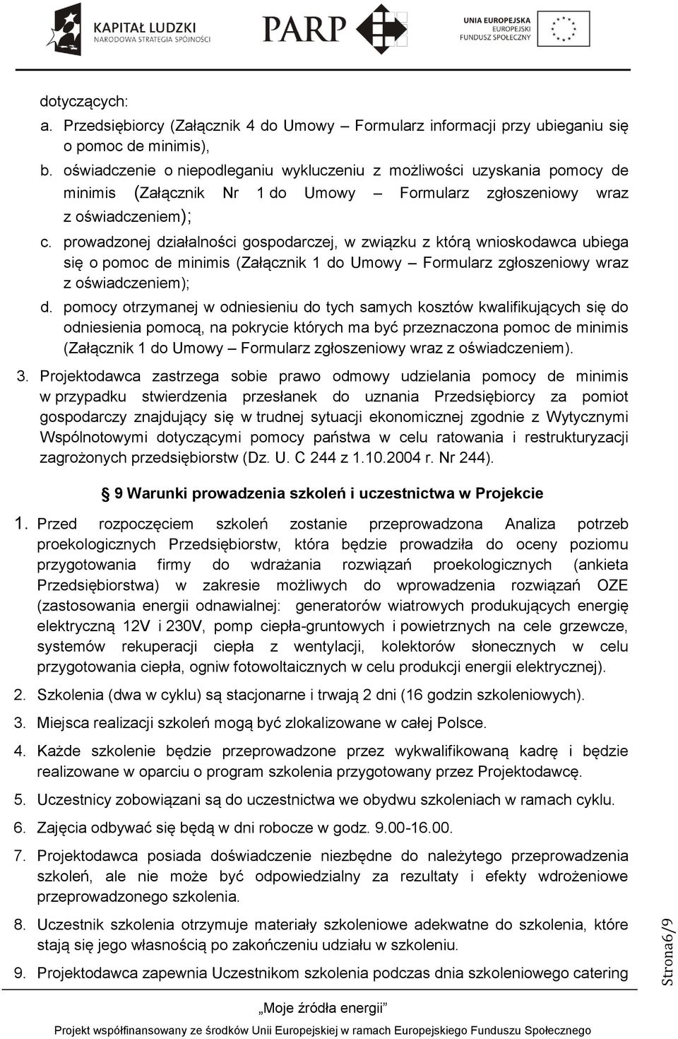 prowadzonej działalności gospodarczej, w związku z którą wnioskodawca ubiega się o pomoc de minimis (Załącznik 1 do Umowy Formularz zgłoszeniowy wraz z oświadczeniem); d.