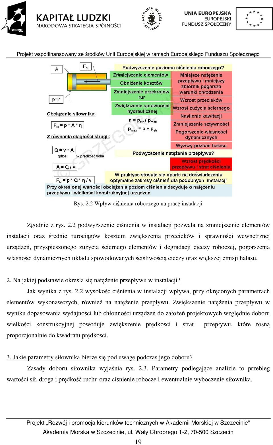 2 podwyższenie ciśnienia w instalacji pozwala na zmniejszenie elementów instalacji oraz średnic rurociągów kosztem zwiększenia przecieków i sprawności wewnętrznej urządzeń, przyspieszonego zużycia