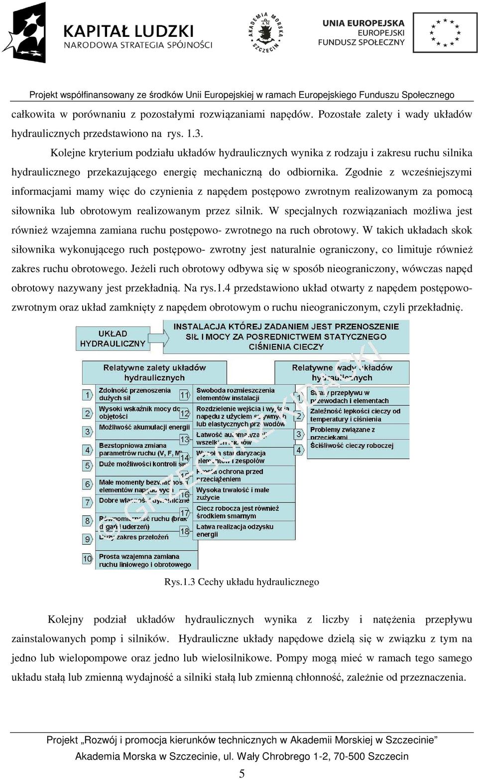 Zgodnie z wcześniejszymi informacjami mamy więc do czynienia z napędem postępowo zwrotnym realizowanym za pomocą siłownika lub obrotowym realizowanym przez silnik.