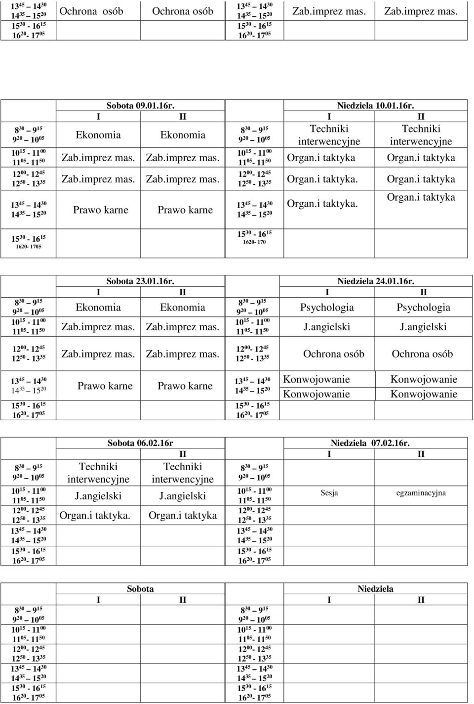 24.01.16r. 9 20 10 Ekonomia Ekonomia 05 Zab.imprez mas. Zab.imprez mas. Psychologia Psychologia J.angielski J.angielski Zab.imprez mas. Zab.imprez mas. Prawo karne Prawo karne 06.