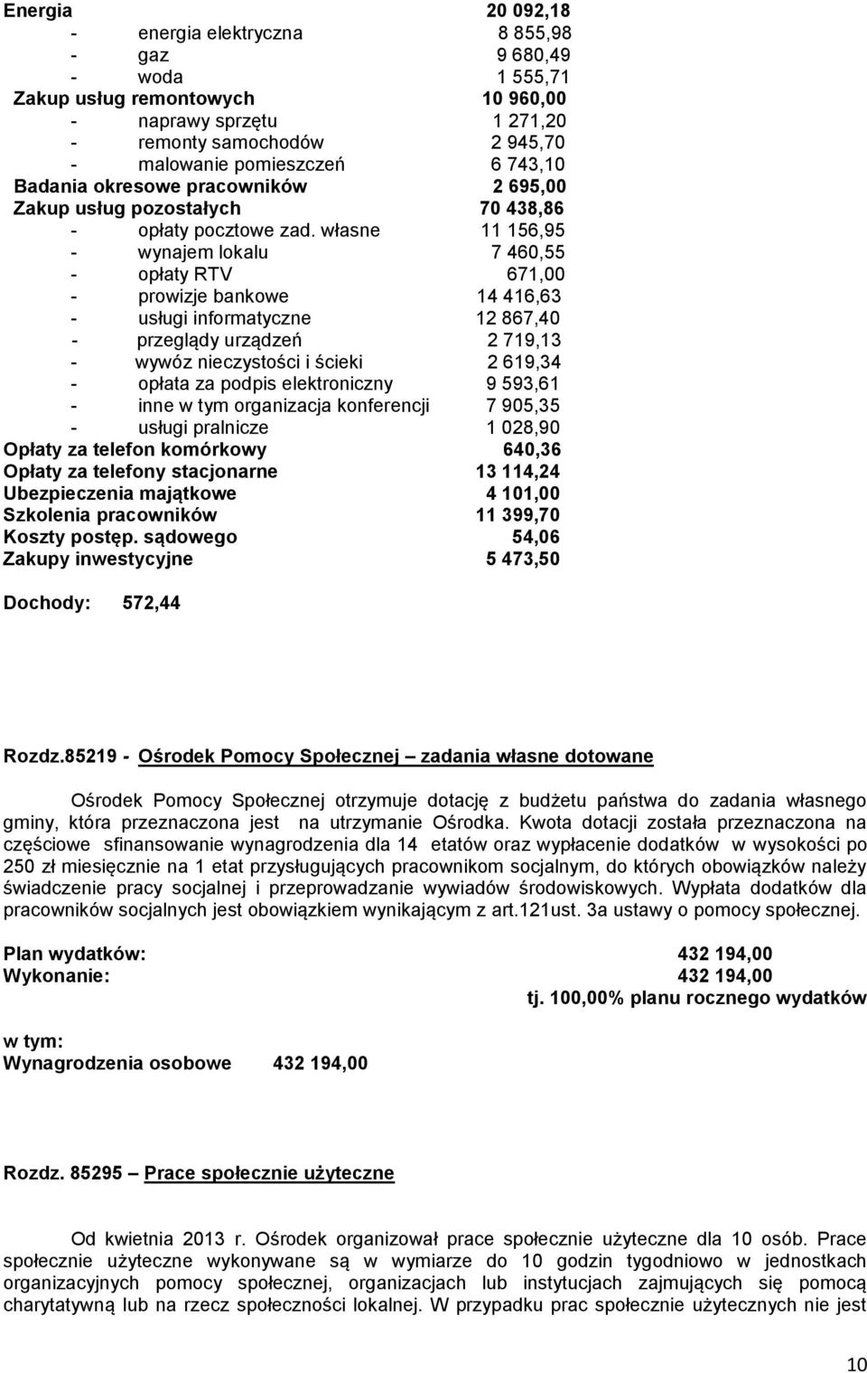 własne 11 156,95 - wynajem lokalu 7 460,55 - opłaty RTV 671,00 - prowizje bankowe 14 416,63 - usługi informatyczne 12 867,40 - przeglądy urządzeń 2 719,13 - wywóz nieczystości i ścieki 2 619,34 -