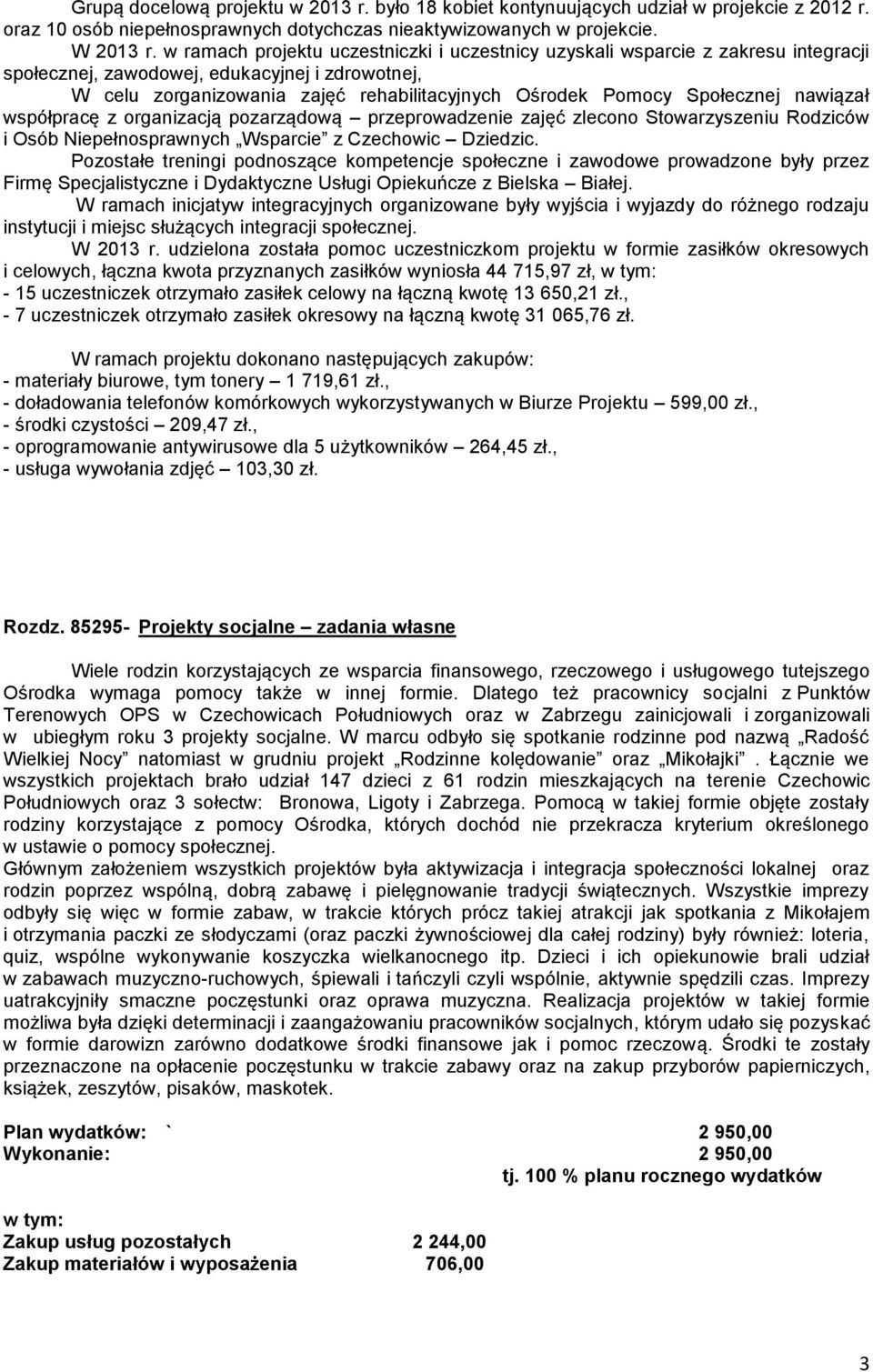 Społecznej nawiązał współpracę z organizacją pozarządową przeprowadzenie zajęć zlecono Stowarzyszeniu Rodziców i Osób Niepełnosprawnych Wsparcie z Czechowic Dziedzic.