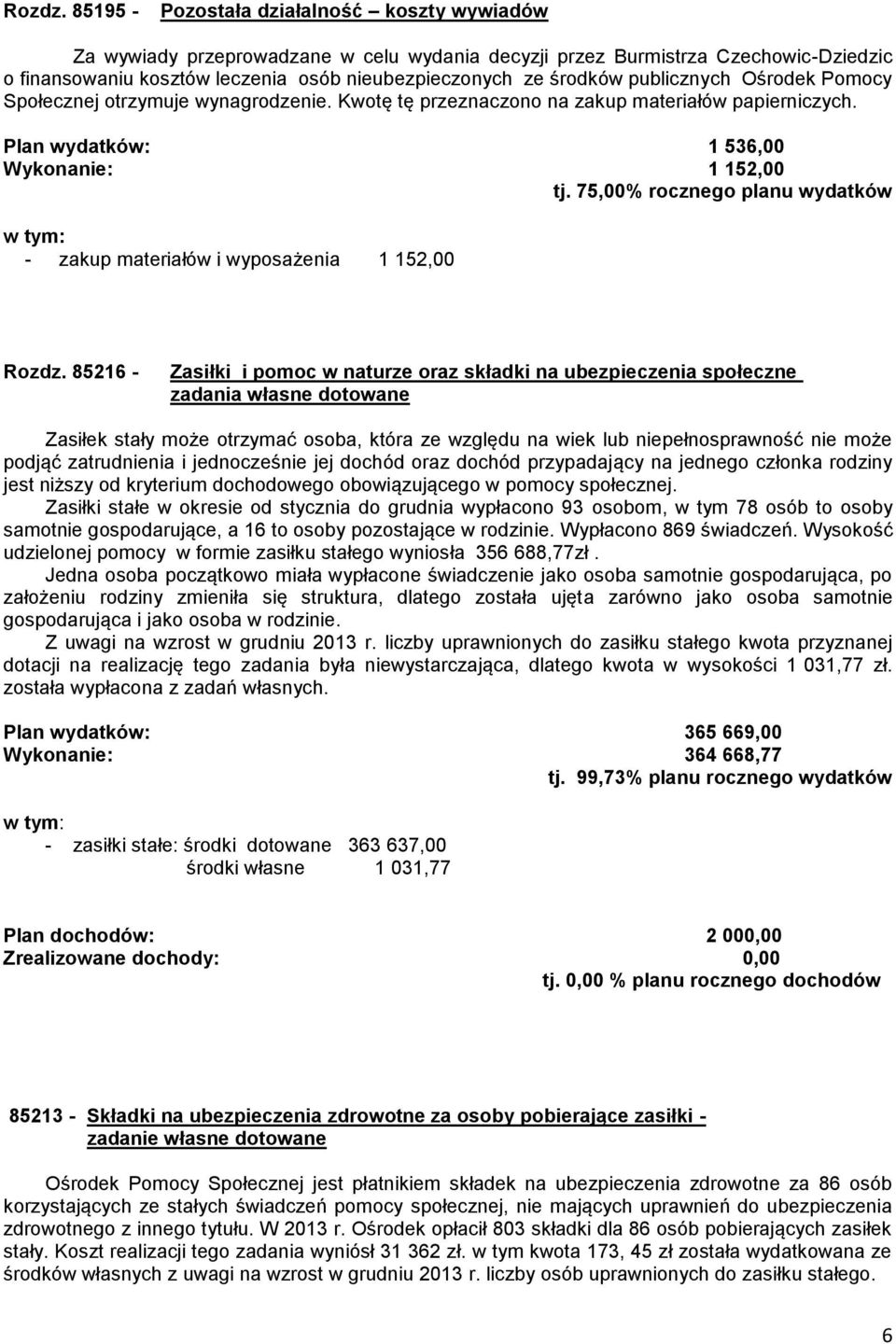 publicznych Ośrodek Pomocy Społecznej otrzymuje wynagrodzenie. Kwotę tę przeznaczono na zakup materiałów papierniczych. Plan wydatków: 1 536,00 Wykonanie: 1 152,00 tj.