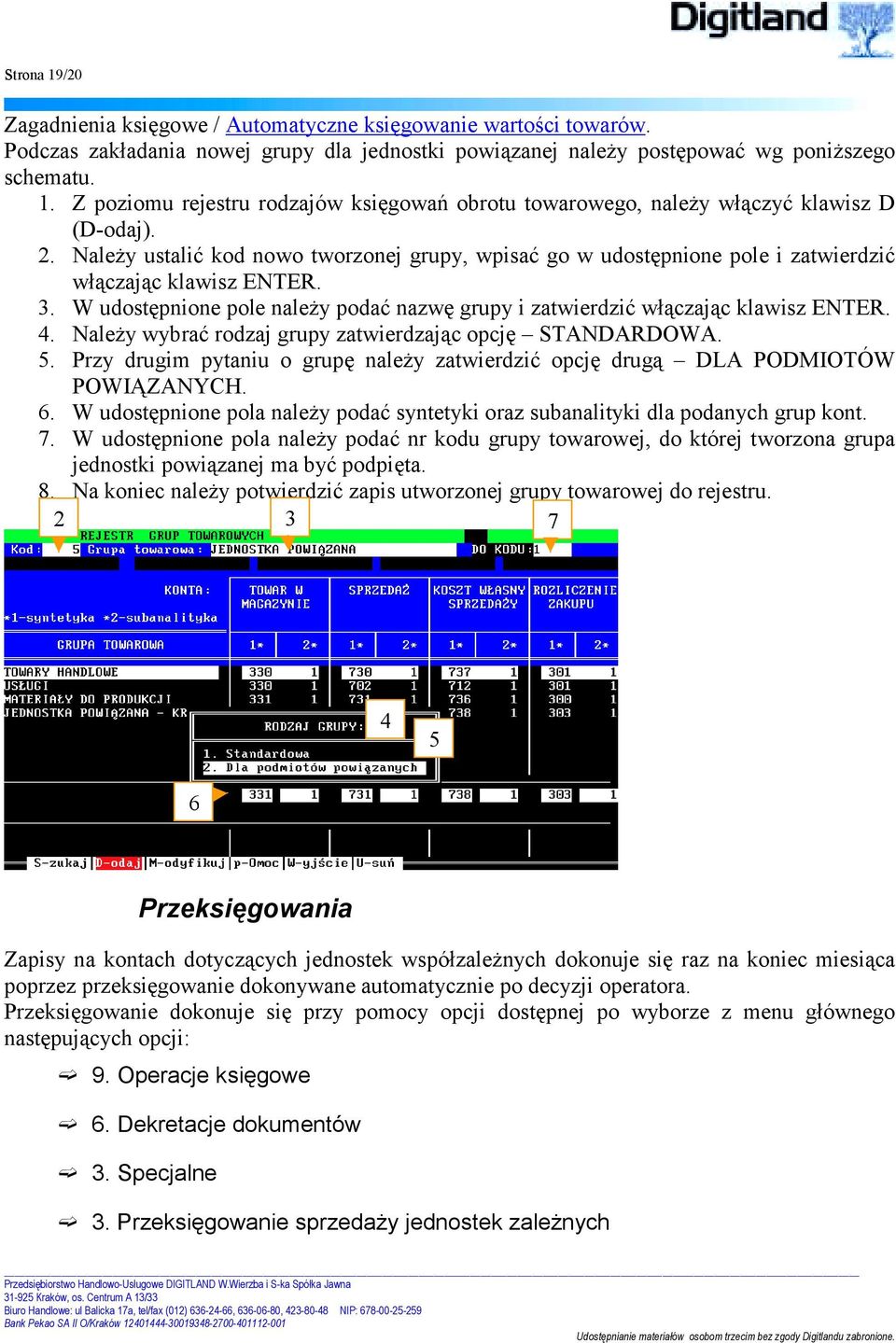 4. Należy wybrać rodzaj grupy zatwierdzając opcję STANDARDOWA. 5. Przy drugim pytaniu o grupę należy zatwierdzić opcję drugą DLA PODMIOTÓW POWIĄZANYCH. 6.