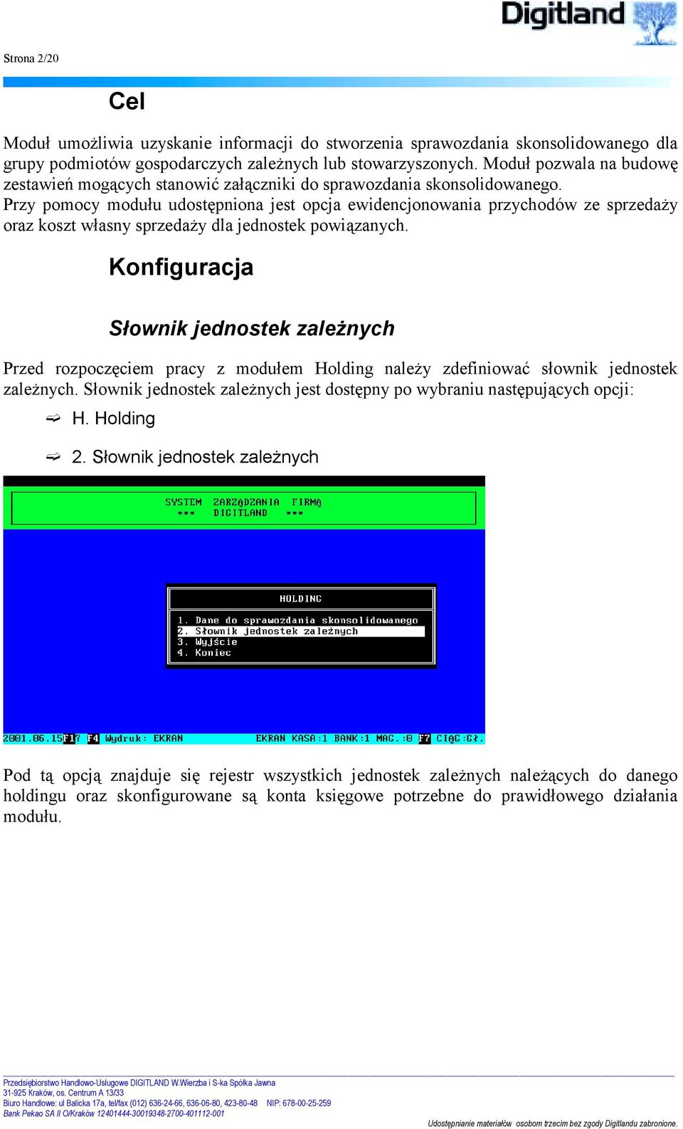 Przy pomocy modułu udostępniona jest opcja ewidencjonowania przychodów ze sprzedaży oraz koszt własny sprzedaży dla jednostek powiązanych.