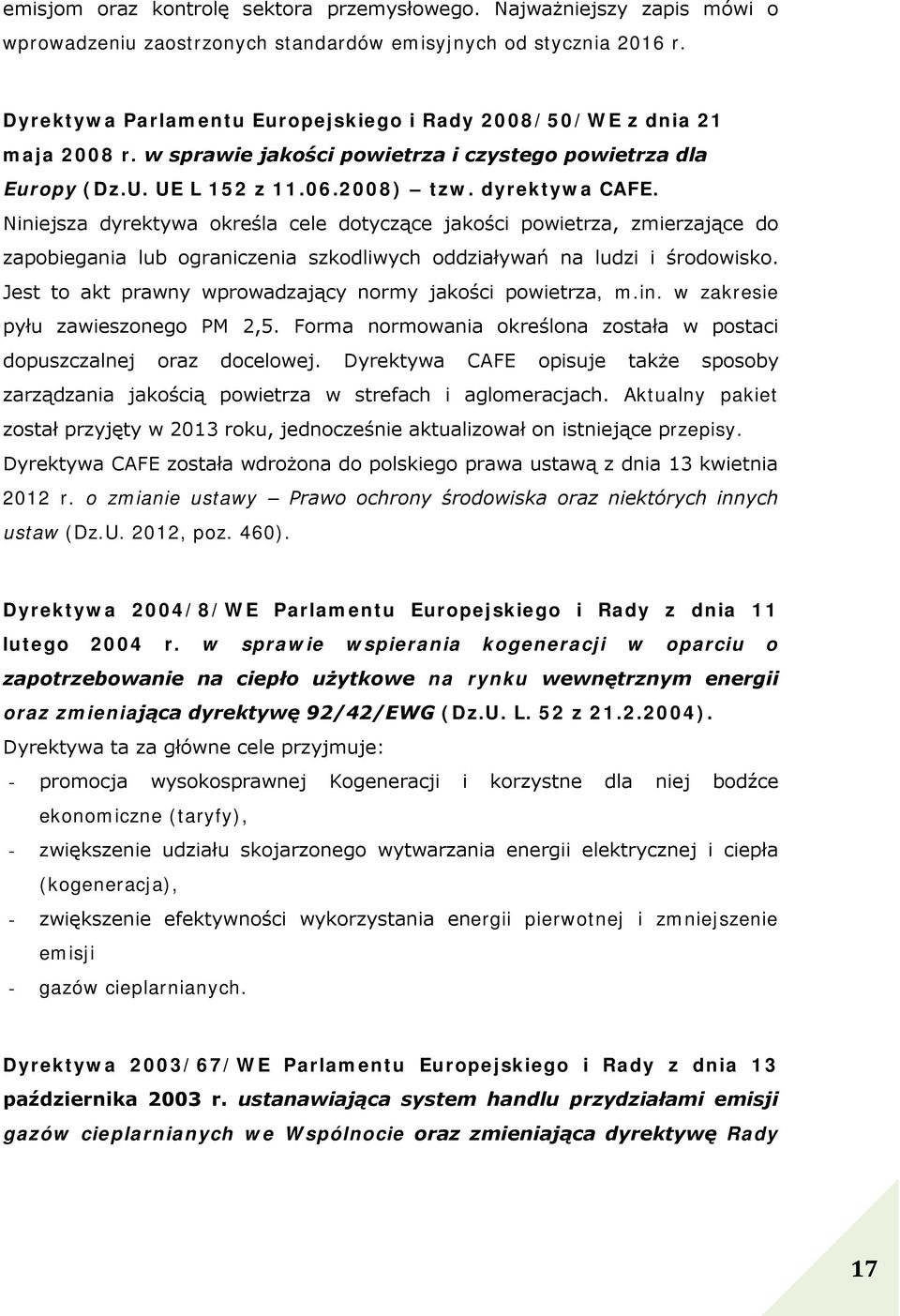 Niniejsza dyrektywa określa cele dotyczące jakości powietrza, zmierzające do zapobiegania lub ograniczenia szkodliwych oddziaływań na ludzi i środowisko.