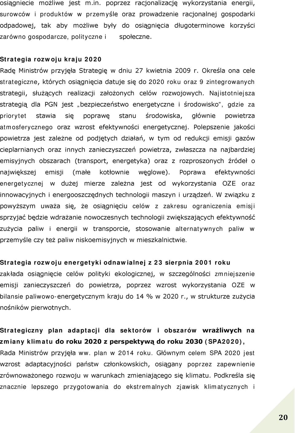 gospodarcze, polityczne i społeczne. Strategia rozwoju kraju 2020 Radę Ministrów przyjęła Strategię w dniu 27 kwietnia 2009 r.