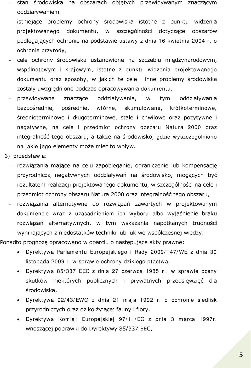 o ochronie przyrody, cele ochrony środowiska ustanowione na szczeblu międzynarodowym, wspólnotowym i krajowym, istotne z punktu widzenia projektowanego dokumentu oraz sposoby, w jakich te cele i inne