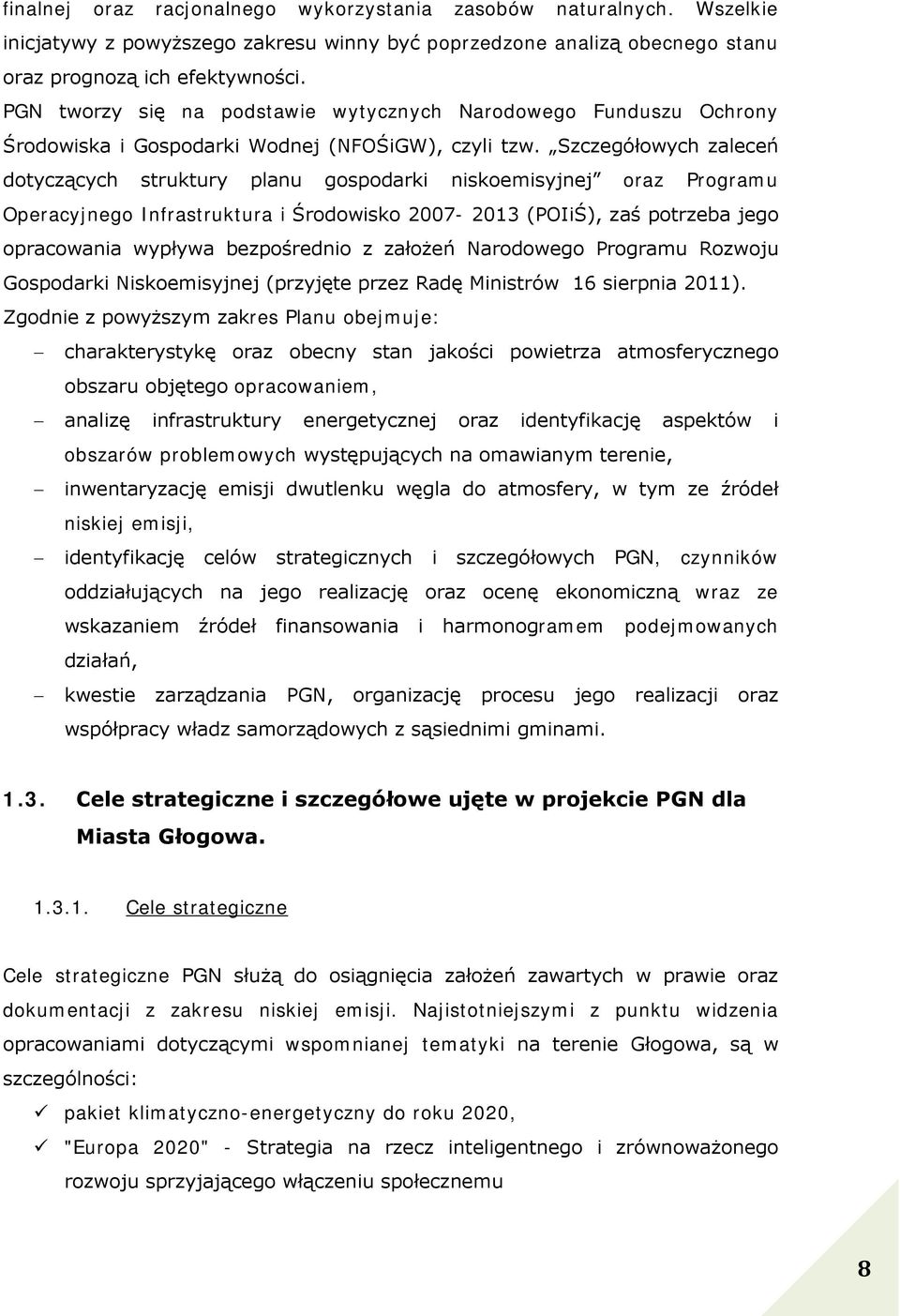 Szczegółowych zaleceń dotyczących struktury planu gospodarki niskoemisyjnej oraz Programu Operacyjnego Infrastruktura i Środowisko 2007-2013 (POIiŚ), zaś potrzeba jego opracowania wypływa