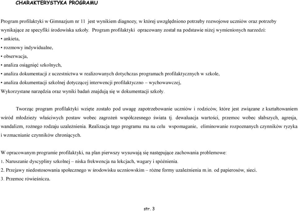 realizowanych dotychczas programach profilaktycznych w szkole, analiza dokumentacji szkolnej dotyczącej interwencji profilaktyczno wychowawczej, Wykorzystane narzędzia oraz wyniki badań znajdują się