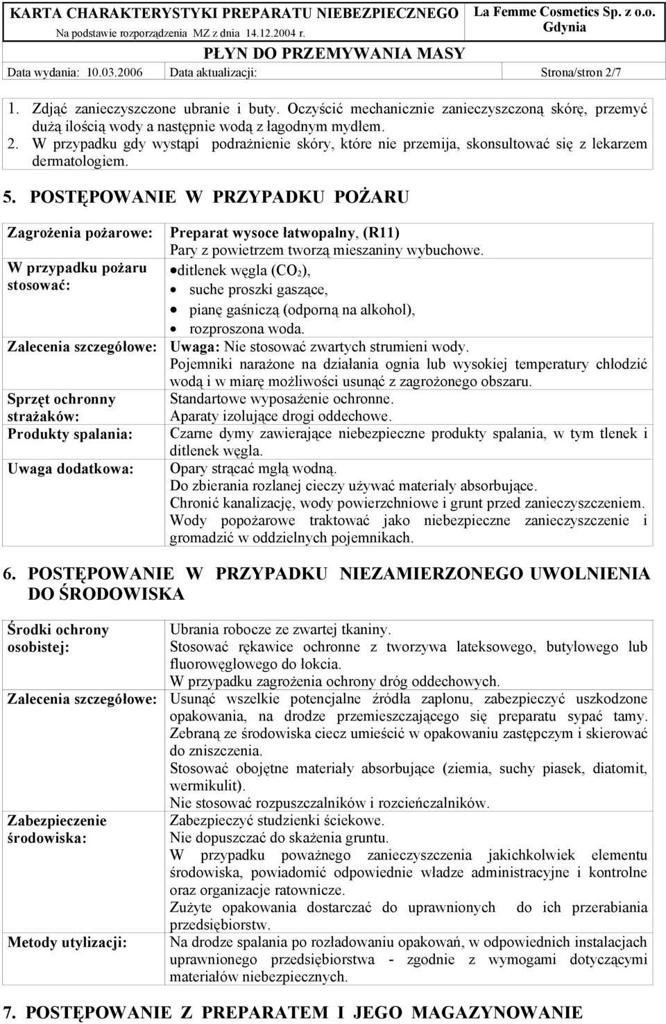 W przypadku gdy wystąpi podrażnienie skóry, które nie przemija, skonsultować się z lekarzem dermatologiem. 5.