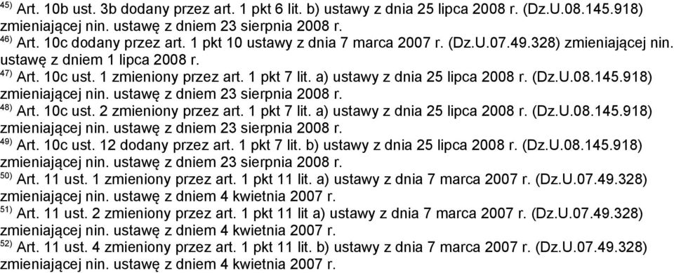 1 pkt 7 lit. a) ustawy z dnia 25 lipca 2008 r. (Dz.U.08.145.918) 49) Art. 10c ust. 12 dodany przez art. 1 pkt 7 lit. b) ustawy z dnia 25 lipca 2008 r. (Dz.U.08.145.918) 50) Art. 11 ust.