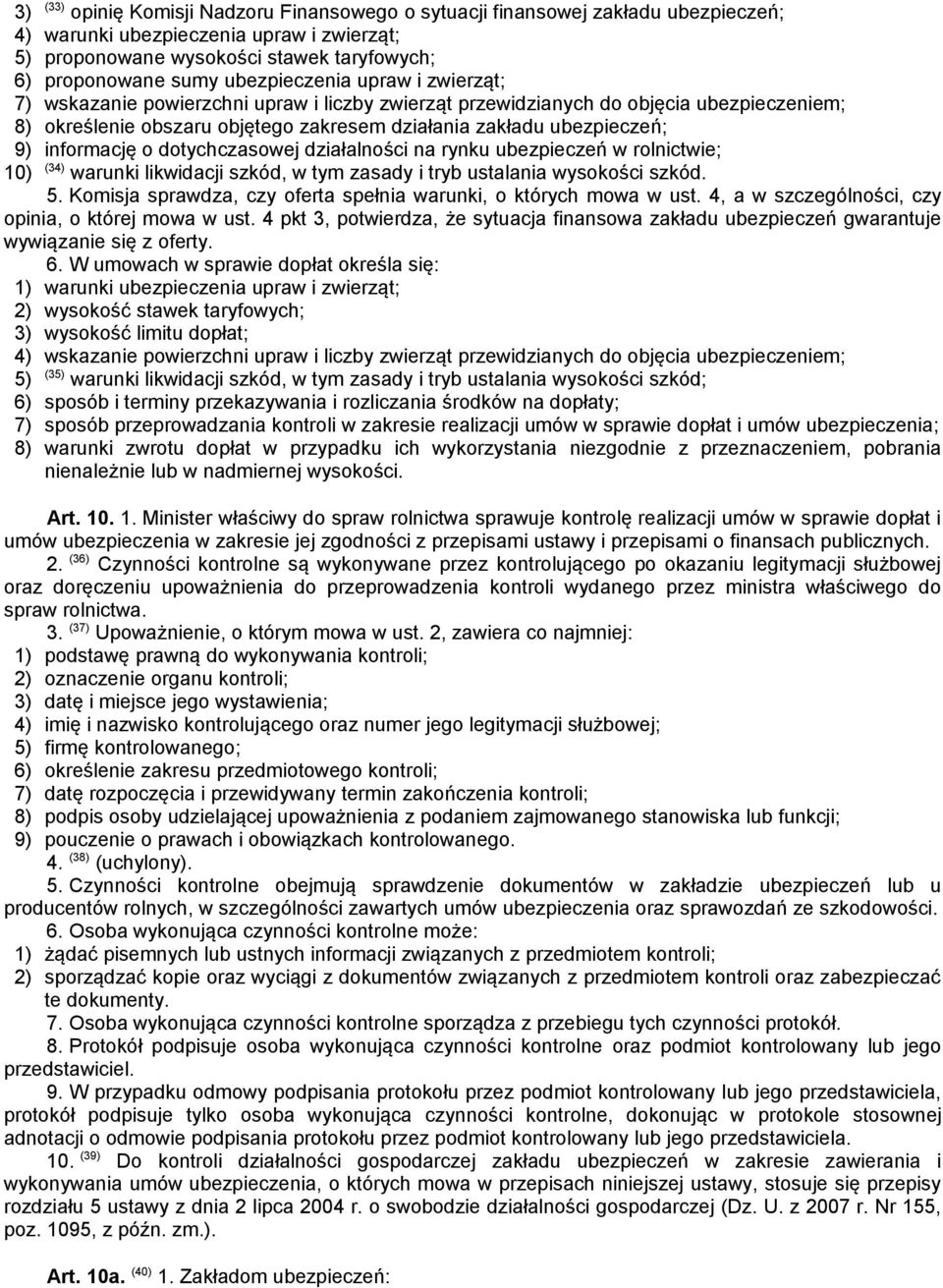 informację o dotychczasowej działalności na rynku ubezpieczeń w rolnictwie; 10) (34) warunki likwidacji szkód, w tym zasady i tryb ustalania wysokości szkód. 5.