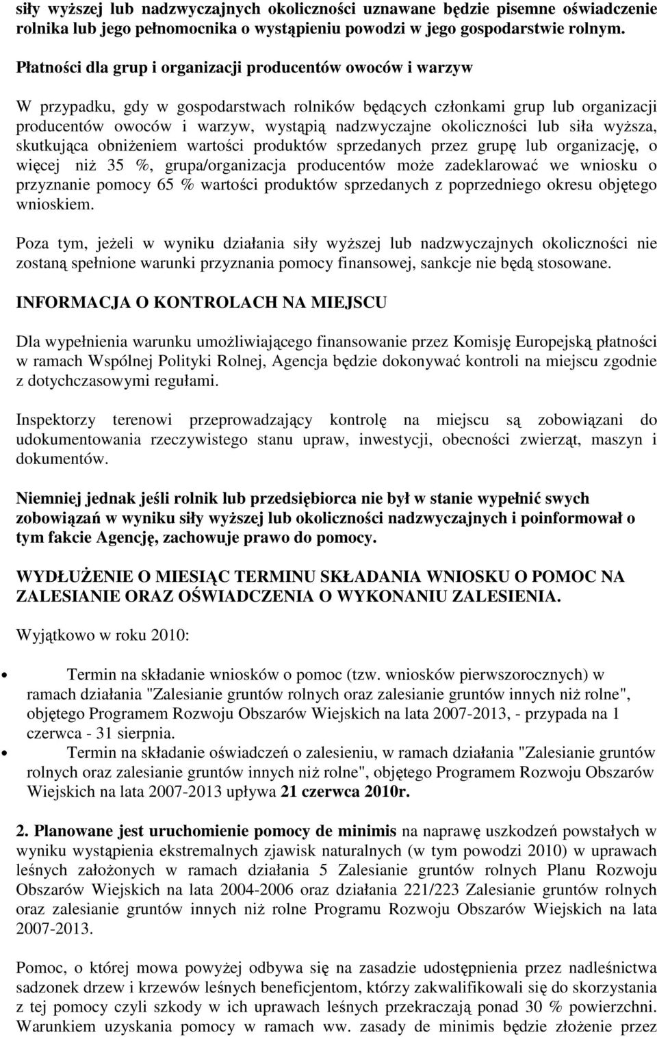 okoliczności lub siła wyŝsza, skutkująca obniŝeniem wartości produktów sprzedanych przez grupę lub organizację, o więcej niŝ 35 %, grupa/organizacja producentów moŝe zadeklarować we wniosku o