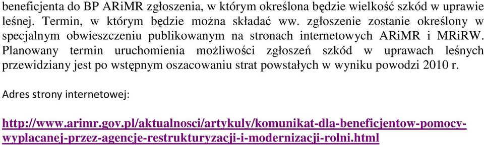 Planowany termin uruchomienia moŝliwości zgłoszeń szkód w uprawach leśnych przewidziany jest po wstępnym oszacowaniu strat powstałych w wyniku