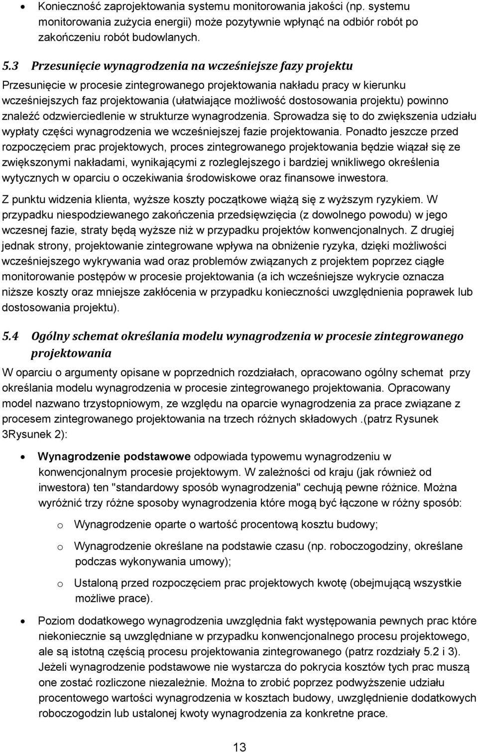 dostosowania projektu) powinno znaleźć odzwierciedlenie w strukturze wynagrodzenia. Sprowadza się to do zwiększenia udziału wypłaty części wynagrodzenia we wcześniejszej fazie projektowania.