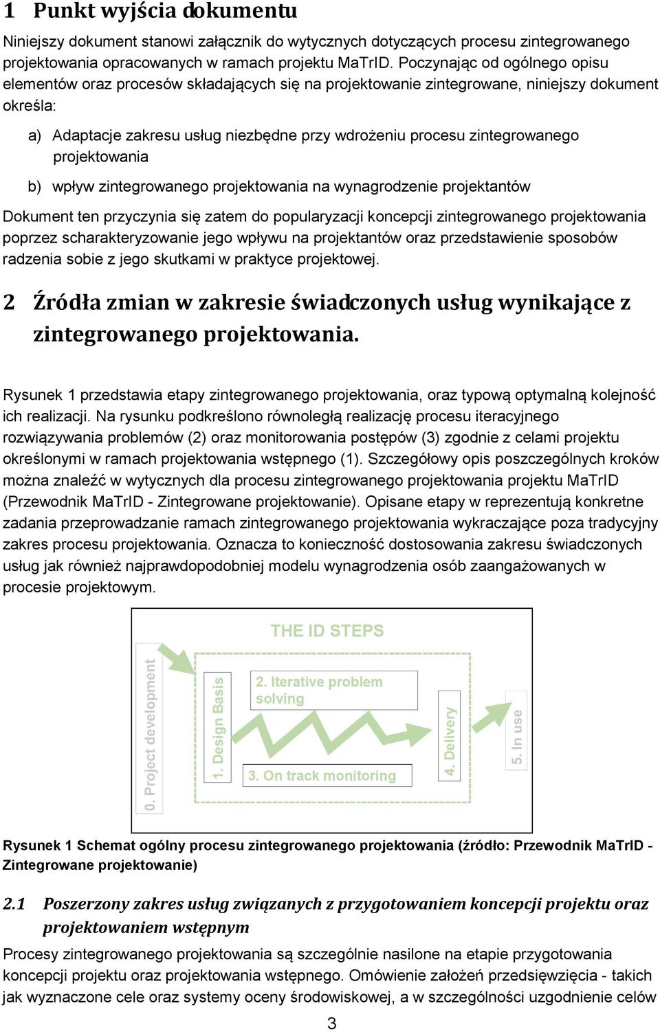 zintegrowanego projektowania b) wpływ zintegrowanego projektowania na wynagrodzenie projektantów Dokument ten przyczynia się zatem do popularyzacji koncepcji zintegrowanego projektowania poprzez