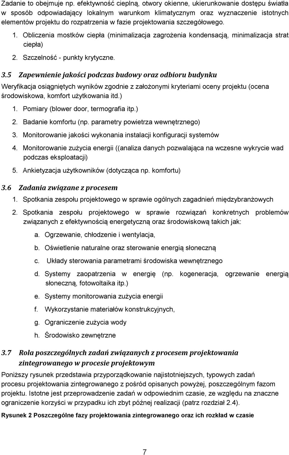 projektowania szczegółowego. 1. Obliczenia mostków ciepła (minimalizacja zagrożenia kondensacją, minimalizacja strat ciepła) 2. Szczelność - punkty krytyczne. 3.