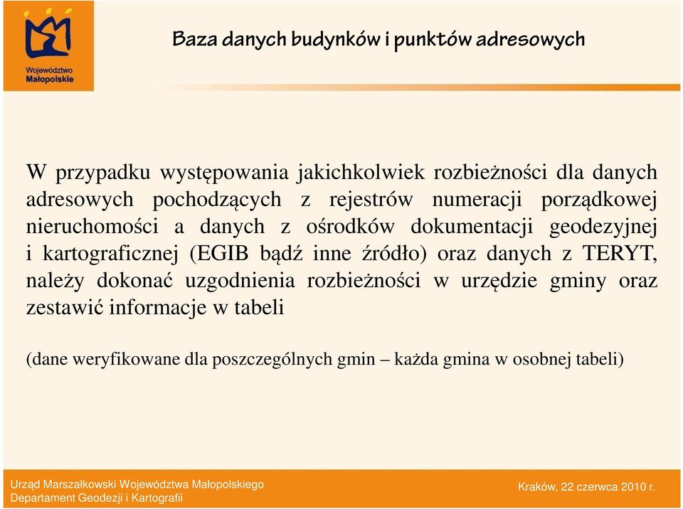 (EGIB bądź inne źródło) oraz danych z TERYT, należy dokonać uzgodnienia rozbieżności w urzędzie gminy