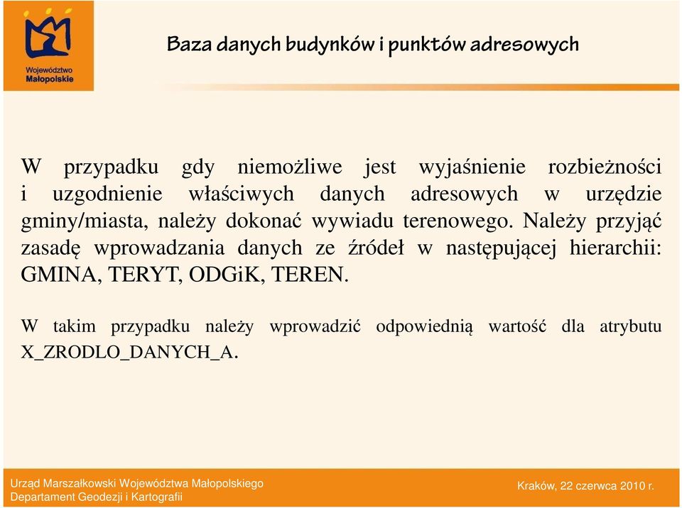 Należy przyjąć zasadę wprowadzania danych ze źródeł w następującej hierarchii: GMINA,