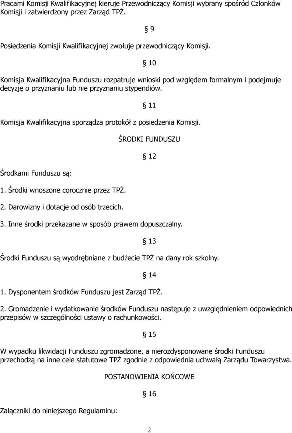 9 10 11 Komisja Kwalifikacyjna sporządza protokół z posiedzenia Komisji. Środkami Funduszu są: 1. Środki wnoszone corocznie przez TPŻ. 2. Darowizny i dotacje od osób trzecich. ŚRODKI FUNDUSZU 12 3.