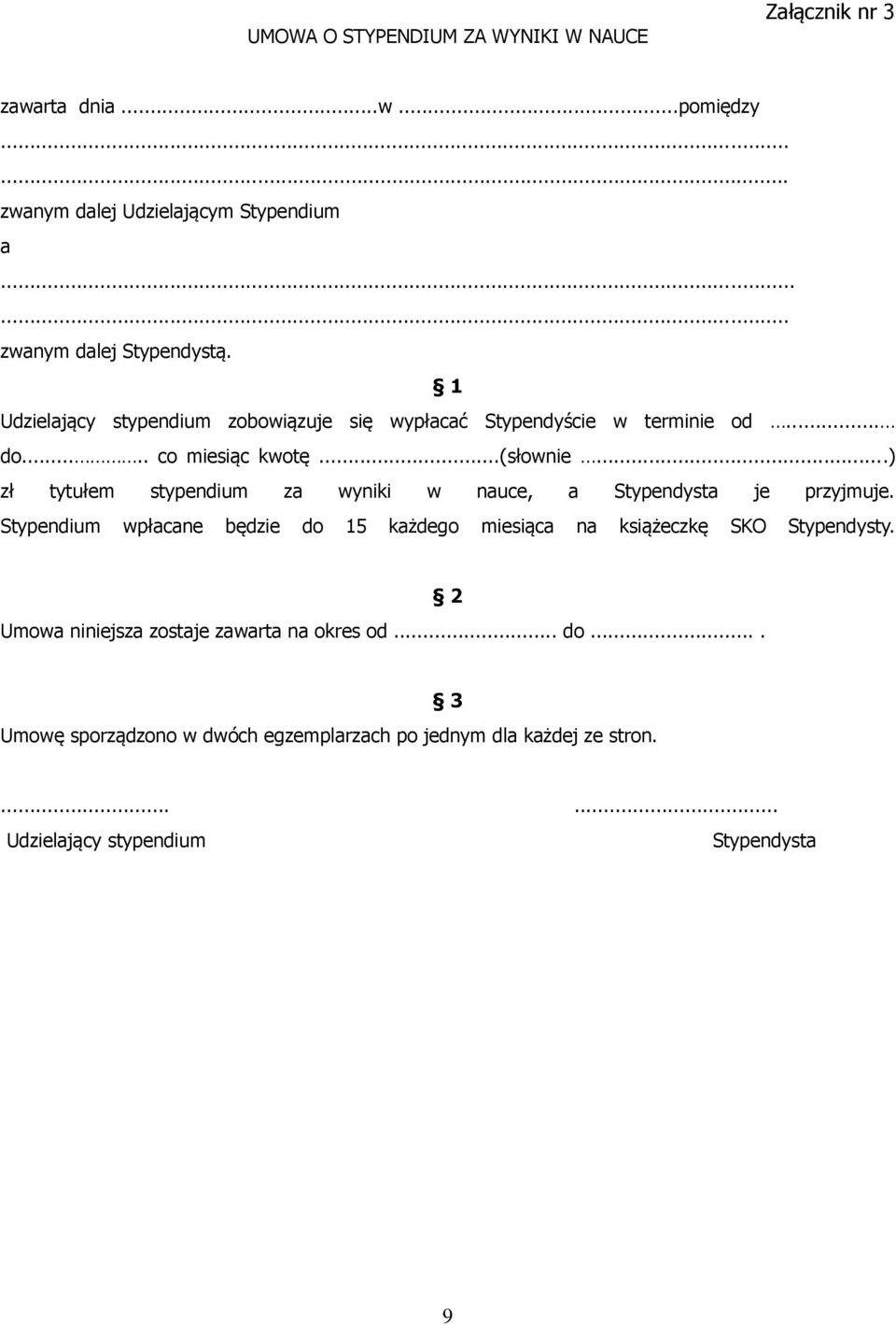 ..) zł tytułem stypendium za wyniki w nauce, a Stypendysta je przyjmuje.